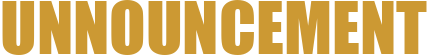 UNNOUNCEMENT